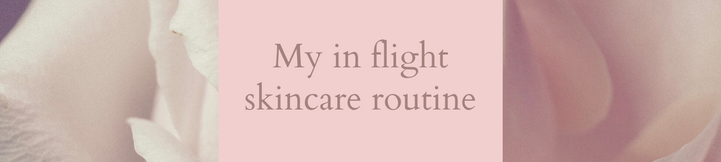 My In-Flight Skincare Routine