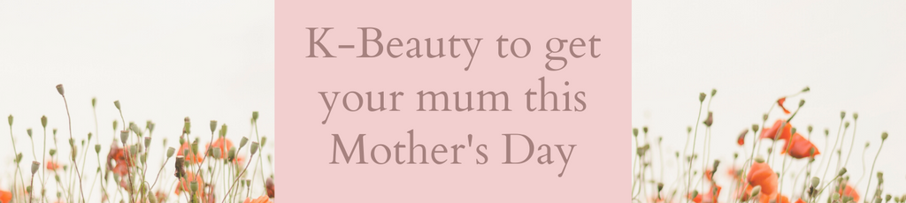 KBeauty to get your mum this Mother's Day!