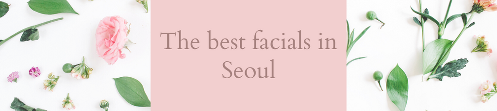 The Best Facials in Seoul