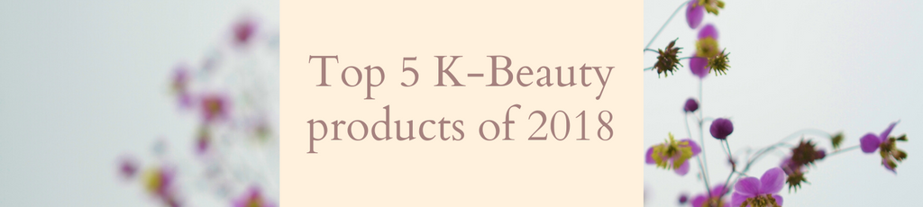 My top 5 K-Beauty products of 2018